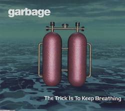 Garbage : The Trick Is to Keep Breathing